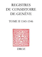 Registres du Consistoire de Genève au temps de Calvin, Tome II, 1545-1546