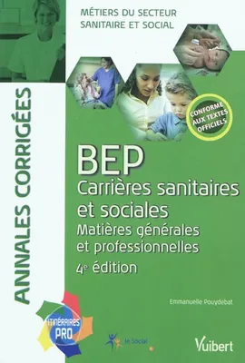 BEP carrières sanitaires et sociales, matières générales et professionnelles / annales corrigées : c, matières générales et professionnelles
