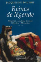 Reines de légende, Néfertiti, La Reine de Saba, Cléopâtre, Messaline