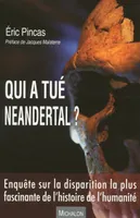 Qui a tué Neandertal ? Enquête sur la disparition la plus fascinante de l'histoire de l'humanité