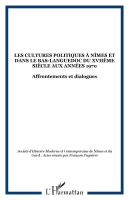 Les cultures politiques à Nîmes et dans le Bas-Languedoc du XVIIème siècle aux années 1970, Affrontements et dialogues