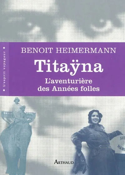 Livres Sciences Humaines et Sociales Actualités Titaÿna, L’aventurière des Années folles Benoît Heimermann