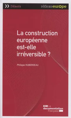 Construction europeenne est-elle irreversible ?  (La)