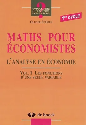 Maths pour économistes 1er cycle: Volume 1 Les fonctions d'une seule variable Ferrier, Olivier, l'analyse en économie