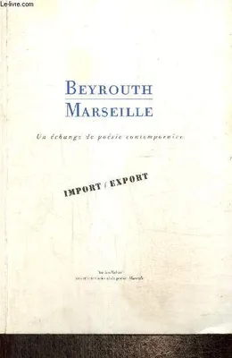 Beyrouth - Marseille : un échange de poésie contemporaine, un échange de poésie contemporaine