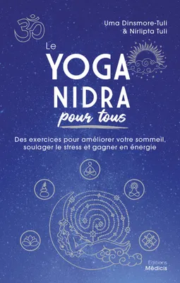 Le Yoga nidra pour tous - Des exercices pour améliorer votre sommeil, soulager le stress et gagner e