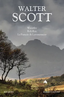 Walter Scott : Waverley - Rob-Roy - La Fiancée de Lammermoor