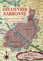 Découvrir Narbonne, Promenade historique en douze étapes