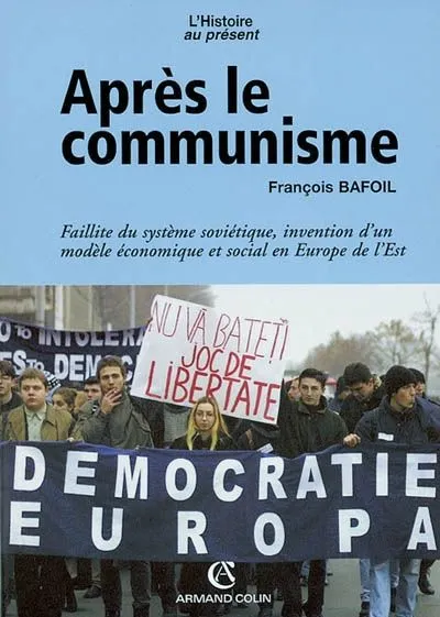 Après le communisme, faillite du système soviétique, invention d'un modèle économique et social en Europe de l'Est François Bafoil