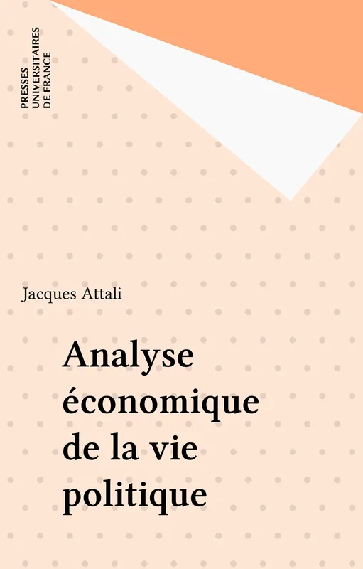 Livres Sciences Humaines et Sociales Sciences politiques Analyse économique de la vie politique Jacques Attali
