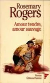 Amour tendre, amour sauvage - roman, roman