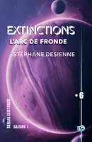 L'Arc de Fronde, Extinctions S1-EP6