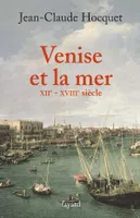 Venise et la mer , XIIe-XVIIIe siècle