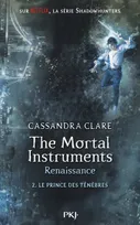 The mortal instruments, renaissance, 2, The Mortal Instruments - Renaissance - tome 2 Le prince des ténèbres