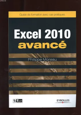 Excel 2010 Avancé, Guide de formation avec cas pratiques.