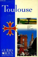 Toulouse - Guides Bleus - architecture, musees, parcs et jardins, bonnes adresses