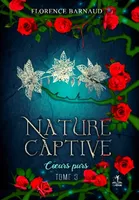 Nature Captive - Tome 3: Cœurs purs