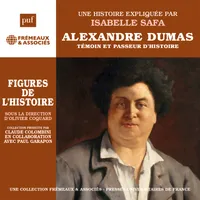 Alexandre Dumas. Témoin et passeur d'histoire : Une biographie expliquée