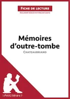 Mémoires d'outre-tombe de Chateaubriand (Fiche de lecture), Analyse complète et résumé détaillé de l'oeuvre