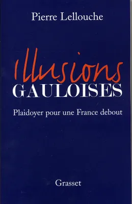 Illusions gauloises, plaidoyer pour une France debout