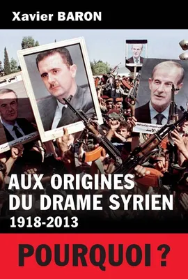 Aux origines du drame syrien 1918-2013, 1918-2013