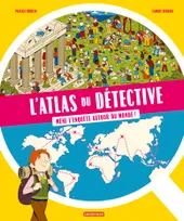 L'atlas du détective : mène l'enquête autour du monde !, MENE L'ENQUETE AUTOUR DU MONDE !