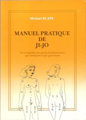 Manuel pratique de Ji, encyclopédie des gestes fondamentaux qui soulagent et qui guérissent
