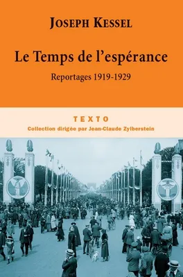 Reportages / Joseph Kessel, 1, Le temps de l'espérance, Reportages 1919-1929