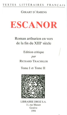 Escanor : roman arthurien en vers de la fin du XIIIe siècles. 2 vol.