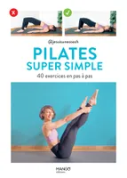 Pilates super simple, 40 exercices en pas à pas