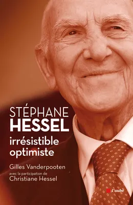 Stéphane Hessel, irrésistible optimiste / hommage à un éternel engagé