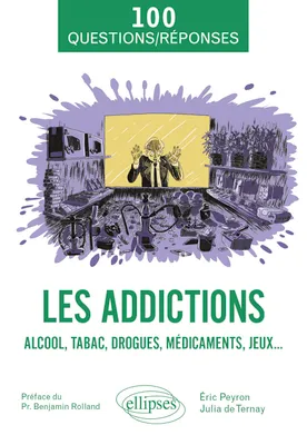 Les addictions, Alcool, tabac, drogues, médicaments, jeux...
