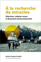 À la recherche de miracles, Pèlerines, réligion vécue et la Roumanie postcommuniste