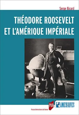 Théodore Roosevelt et l'Amérique impériale