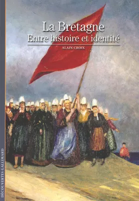 La Bretagne, Entre histoire et identité