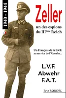 Au service des nazis / Zeller, un des espions du IIIe Reich : un Français de la LVF au service de l'