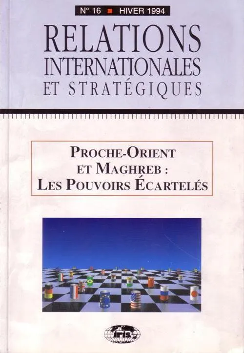 Proche-Orient et Maghreb : les pouvoirs écartelés, Relations internationales et stratégiques n° 16-1994 XXX