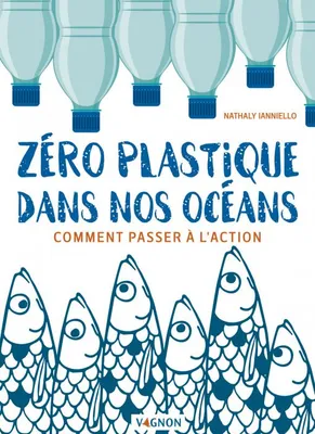 Zéro plastique dans nos océans , comment passer à l'action ?