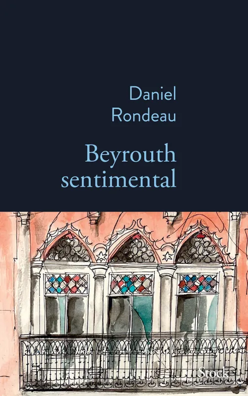 Livres Littérature et Essais littéraires Romans contemporains Francophones Beyrouth sentimental Daniel Rondeau