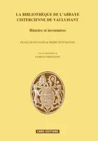 La Bibliothèque et l'abbaye cistercienne de Vauluisan. Histoire et inventaires, histoire et inventaires
