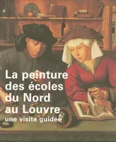La peinture des écoles du Nord au Louvre : Une visite guidée, une visite guidée