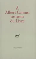 À Albert Camus, ses amis du livre