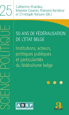 50 ans de fédéralisation de l'État belge, Institutions, acteurs, politiques publiques et particularités du fédéralisme belge