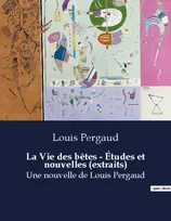 La Vie des bêtes - Études et nouvelles (extraits), Une nouvelle de Louis Pergaud