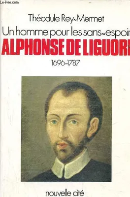 Un homme pour les sans-espoir, Alphonse de Liguori (1696-1787)