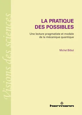 La pratique des possibles, Une lecture pragmatiste et modale de la mécanique quantique