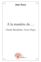 A la manière de. . ., Charles Baudelaire, Victor Hugo