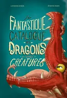 Le fantastique catalogue des dragons et autres  créatures