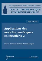 Applications des modèles numérique en ingénierie, 2, Traité d'hydraulique environnementale - Volume 8, Applications des modèles numériques en ingénierie 2