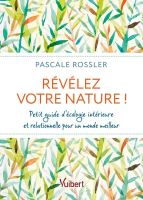 Révélez votre Nature, Petit guide d'écologie intérieure et relationnelle pour un monde meilleur